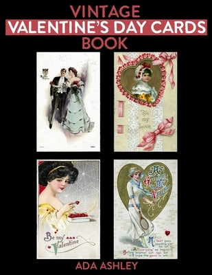 Vintage Valentine's Day Cards Book: 80 Retro Valentine's Card Prints (5 x 3.5 Inches) to Cut-out for DIY Card Making, Scrapbook, Collage, Junk Journal Paperback Independently Published