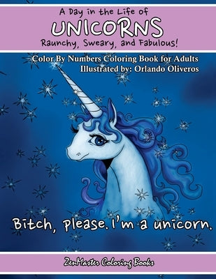 A Day In The Life of Unicorns: Raunchy, Sweary, and Fabulous Color By Numbers Co: A Funny Adult Color By Numbers Coloring Book of Unicorns. Adult Con Paperback Createspace Independent Publishing Platform