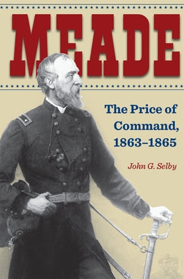 Meade: The Price of Command, 1863-1865 Paperback Kent State University Press