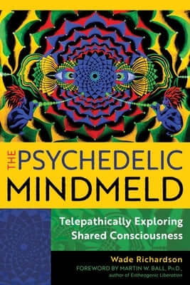 The Psychedelic Mindmeld: Telepathically Exploring Shared Consciousness Paperback Park Street Press