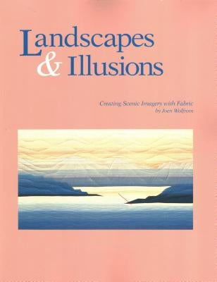 Landscapes and Illusions. Creating Scenic Imagery with Fabric - Print on Demand Edition Paperback C&T Publishing