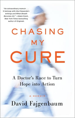 Chasing My Cure: A Doctor's Race to Turn Hope Into Action; A Memoir Ballantine Books