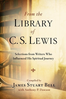 From the Library of C.S. Lewis: Selections from Writers Who Influenced His Spiritual Journey Paperback Random House Publishing Group