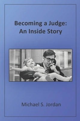 Becoming a Judge: An Inside Story Paperback Bethesda Communications Group