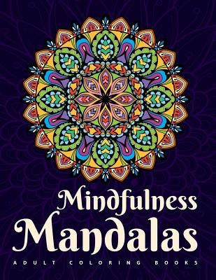 Adult Coloring Books: Mindfulness Mandalas: A mandala coloring book for adult relaxation featuring stress relieving coloring pages for adult Paperback Createspace Independent Publishing Platform