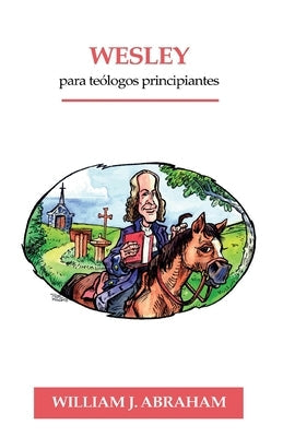 Wesley para Teologos Principiantes by Abraham, William