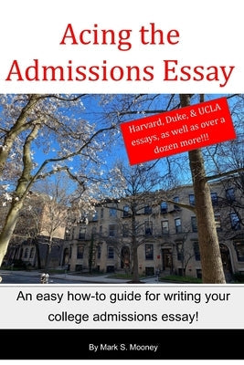 Acing the Admissions Essay: A How-to Guide For Writing Your College Admissions Essay Paperback Mrmooney.com