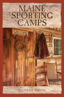 Maine Sporting Camps by Smith, George