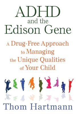 ADHD and the Edison Gene: A Drug-Free Approach to Managing the Unique Qualities of Your Child Paperback Park Street Press
