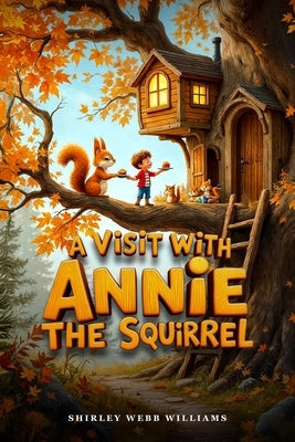 A Visit with Annie the Squirrel by Williams, Shirley