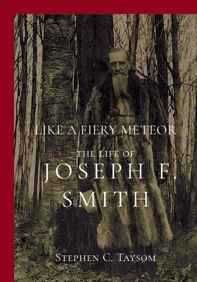 Like a Fiery Meteor: The Life of Joseph F. Smith Paperback University of Utah Press