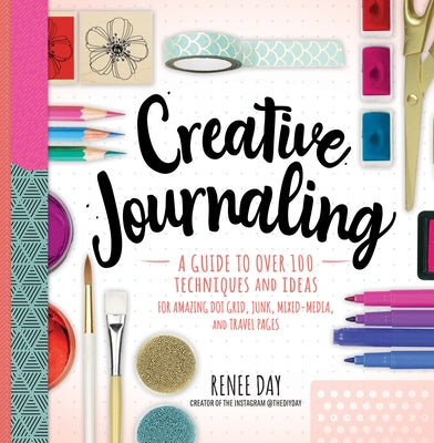 Creative Journaling: A Guide to Over 100 Techniques and Ideas for Amazing Dot Grid, Junk, Mixed-Media, and Travel Pages Paperback Rock Point