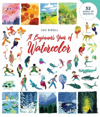 A Beginner's Year of Watercolor by Ripoll, Lou