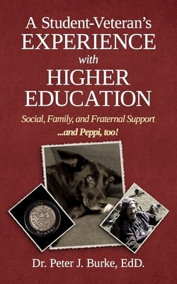 A Student Veteran's Experience with Higher Education: Social, Family, and Fraternal Support...and Peppi, too! Paperback Prominence Publishing