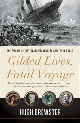 Gilded Lives, Fatal Voyage: The Titanic's First-Class Passengers and Their World Paperback Crown Publishing Group (NY)