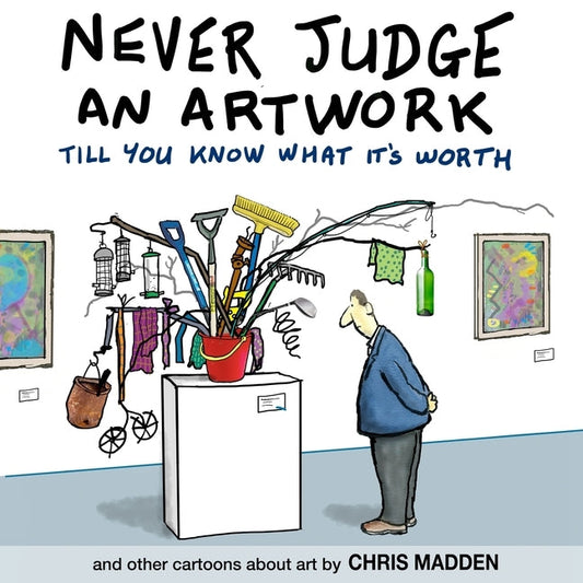 Never Judge an Artwork Till You Know What it's Worth: and other cartoons about art Paperback Inkline Press