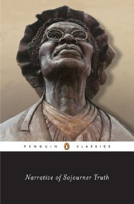 Narrative of Sojourner Truth: A Bondswoman of Olden Time, with a History of Her Labors and Correspondence Drawn from Her "Book of Life"; Also, a Mem Penguin Group
