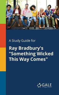 A Study Guide for Ray Bradbury's "Something Wicked This Way Comes" Paperback Gale, Study Guides