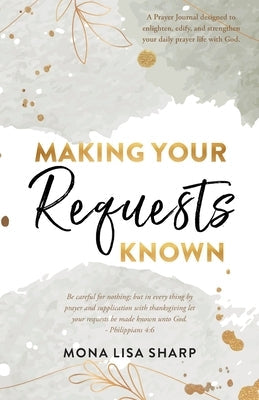 Making Your Requests Known Bible Mona Lisa Sharp, Inc.