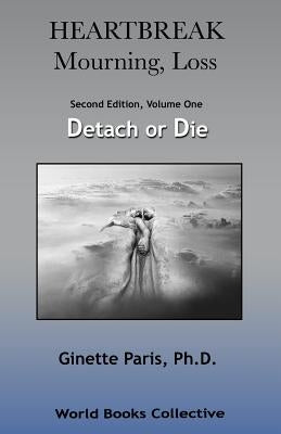 Heartbreak, Mourning, Loss, Volume 1: Detach or Die Paperback World Books Collective