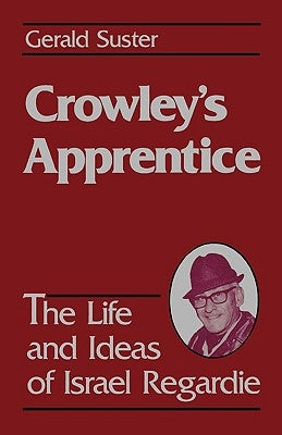Crowley's Apprentice: The Life and Ideas of Israel Regardie (American) Paperback Weiser Books