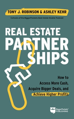 Real Estate Partnerships: Access More Cash, Acquire Bigger Deals, and Achieve Higher Profits with a Real Estate Partner Paperback Biggerpockets Publishing, LLC