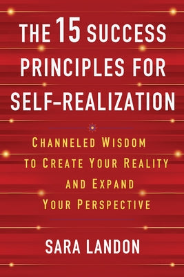 The 15 Success Principles for Self-Realization: Channeled Wisdom to Create Your Reality and Expand Your Perspective Paperback Hay House LLC