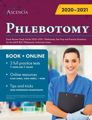 Phlebotomy Exam Review Study Guide 2020-2021: Phlebotomy Test Prep and Practice Questions for the ASCP BOC Phlebotomy Technician Exam Ascencia Test Prep