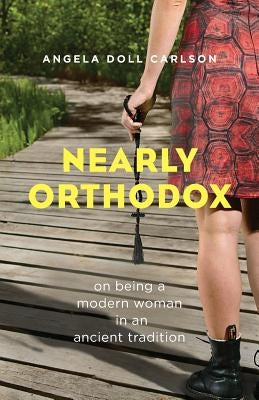 Nearly Orthodox: On Being a Modern Woman in an Ancient Tradition Paperback Ancient Faith Publishing