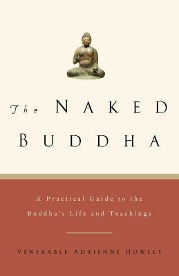 The Naked Buddha: A Practical Guide to the Buddha's Life and Teachings Paperback Da Capo Lifelong Books