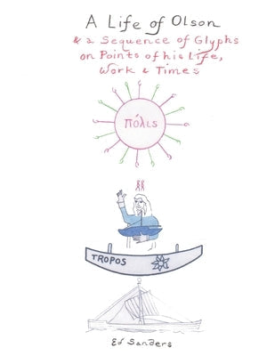 A Life of Olson: & a Sequence of Glyphs on Points of his life, work, and times Paperback Dispatches Editions