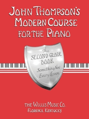 John Thompson's Modern Course for the Piano - Second Grade: Perfect for Beginners Who Began with Teaching Little Fingers! Paperback Willis Music Company