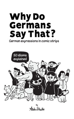 Why Do Germans Say That? German expressions in comic strips. 50 idioms explained. Paperback Skapago Publishing
