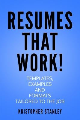 Resumes that Work!: Templates, Examples and Formats Tailored to the Job Paperback Createspace Independent Publishing Platform