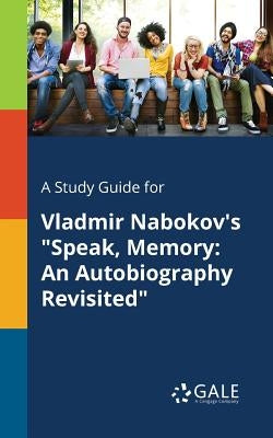 A Study Guide for Vladmir Nabokov's "Speak, Memory: An Autobiography Revisited" Paperback Gale, Study Guides