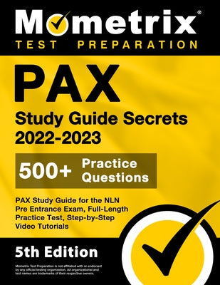 PAX Study Guide Secrets 2022-2023 for the NLN Pre Entrance Exam, Full-Length Practice Test, Step-by-Step Video Tutorials: [5th Edition] Paperback Mometrix Media LLC