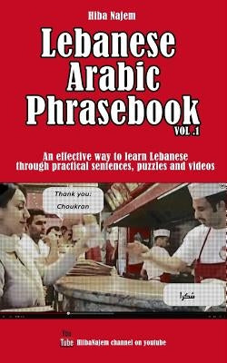 Lebanese Arabic Phrasebook Vol. 1: An effective way to learn Lebanese through practical sentences, puzzles and videos Paperback Hiba Najem