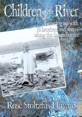 Children of the River: Growing up with 18 brothers and sisters along the Susquehanna Paperback Little Big Bay LLC