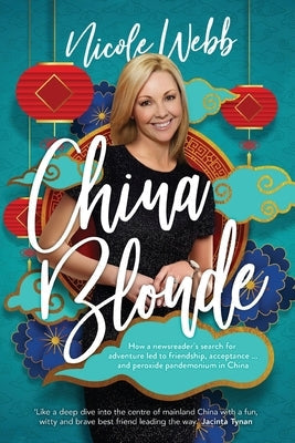 China Blonde: How a newsreader's search for adventure led to friendship, acceptance...and peroxide pandemonium in China Paperback Broadcast Books