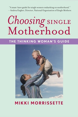 Choosing Single Motherhood: The Thinking Woman's Guide Paperback Harper Paperbacks