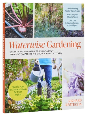 Waterwise Gardening: Everything You Need to Know about Efficient Watering to Grow a Healthy Yard Paperback Rizzoli International Publications