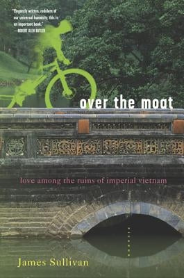 Over the Moat: Love Among the Ruins of Imperial Vietnam Paperback St. Martins Press-3PL