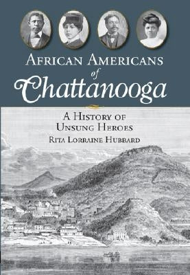 African Americans of Chattanooga: A History of Unsung Heroes Paperback History Press (SC)