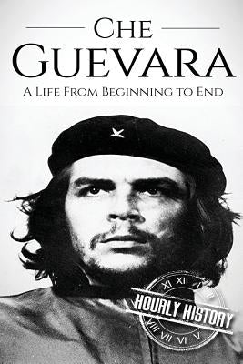 Che Guevara: A Life From Beginning to End Paperback Createspace Independent Publishing Platform