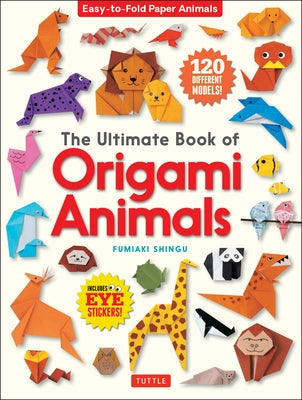 The Ultimate Book of Origami Animals: Easy-To-Fold Paper Animals [Includes 120 Models; Eye Stickers] Paperback Tuttle Publishing