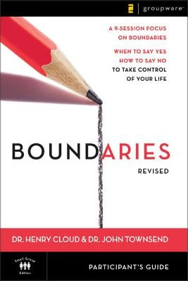 Boundaries Participant's Guide---Revised: When to Say Yes, How to Say No to Take Control of Your Life Paperback Harperchristian Resources