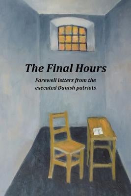 The Final Hours: Farewell Letters from the Executed Danish Patriots Paperback New Nordic Press