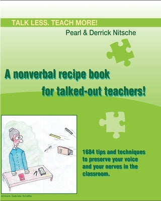 Talk less. Teach more! A nonverbal recipe book for talked-out teachers!: 1684 tips and techniques to preserve your voice and your nerves in the classr Paperback Pearls of Learning Press