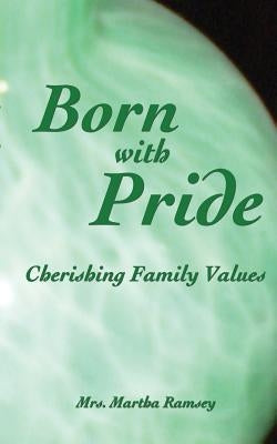 Born with Pride, Cherishing Family Values Paperback Absolute Good Training/Mission Possible Press