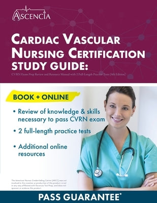 Cardiac Vascular Nursing Certification Study Guide: CVRN Exam Prep Review and Resource Manual with 2 Full-Length Practice Tests [4th Edition] Paperback Ascencia Test Prep